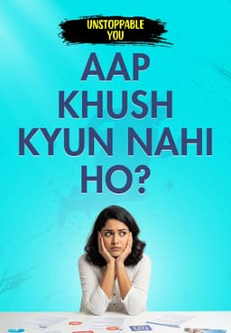 Aap Khush Kyun Nahi Ho?