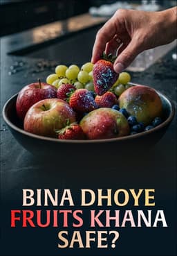 Bina Dhoye Fruits Khana Safe?