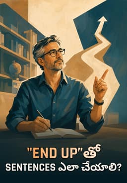 "End Up”తో Sentences ఎలా చేయాలి?