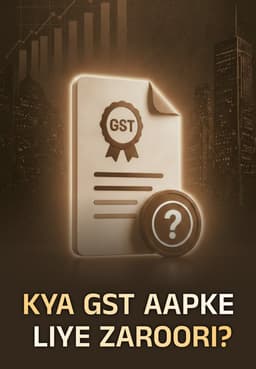 Kya GST Aapke Liye Zaroori?