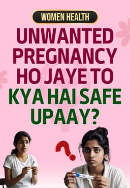 Unwanted Pregnancy Ho Jaye To Kya Hai Safe Upaay?
