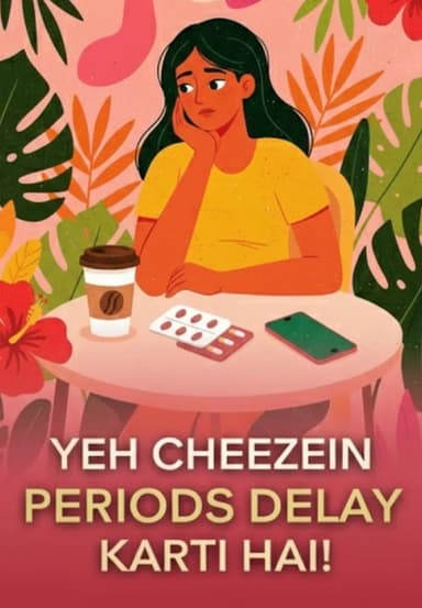 Yeh Cheezein Periods Delay Karti Hai!