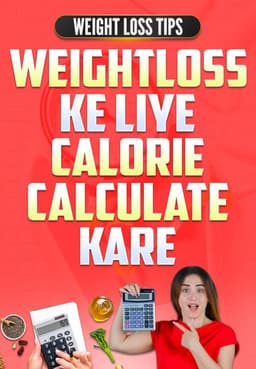 Calorie Calculation - Weight Loss Ke Liye
