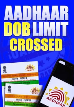 Aadhaar Card DOB Limit Crossed?