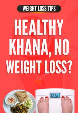 Khana Healthy But No Weight Loss?