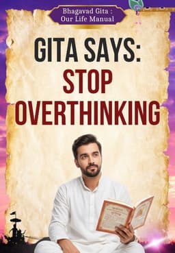 Gita Says: Stop Overthinking