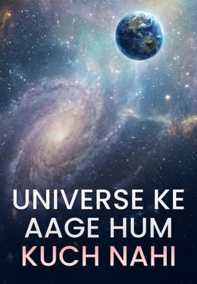 Universe Ke Aage Hum Kuch Nahi