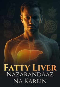 Fatty Liver: Nazarandaaz Na Karein