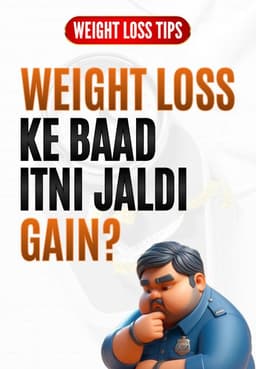 Weight Loss Ke Baad Itni Jaldi Gain Kyon ?