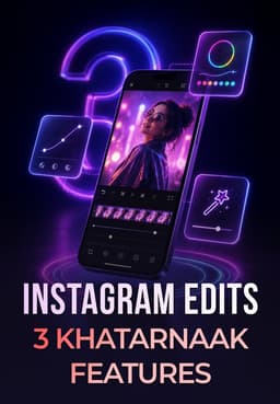 Instagram Edits 3 Khatarnaak Features