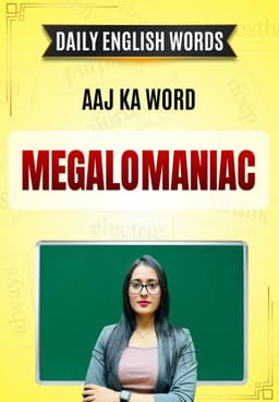 Aaj ka word: MEGALOMANIAC