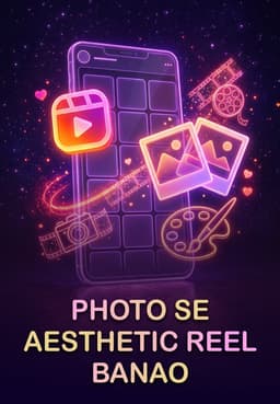 Photo Se Aesthetic Reel Banao