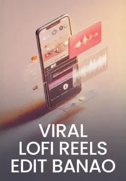 Viral Lofi Reels Edit Banao