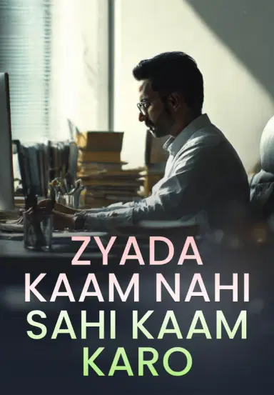 Zyada Kaam Nahi, Sahi Kaam Karo