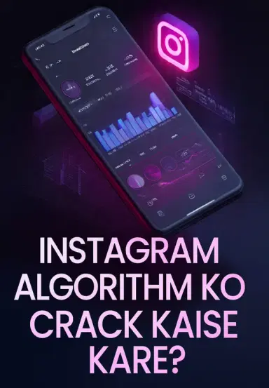 Instagram Algorithm Ko Crack Kaise Kare?