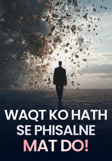 Waqt Ko Hath Se Phisalne Mat do