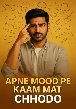 Apne Mood Pe Kaam Mat Chhodo