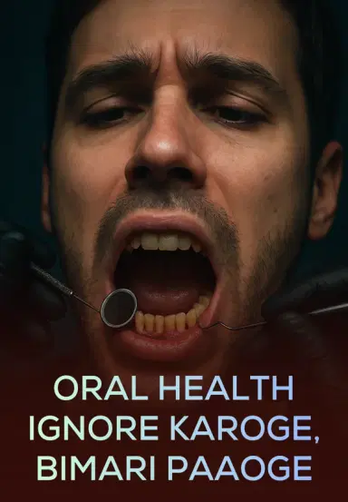 Oral Health Ignore Karoge, Bimari Paaoge!