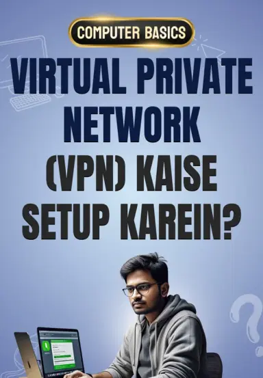 Virtual Private Network (VPN) Kaise Setup Karein?