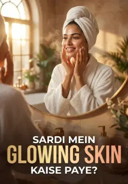 Sardi Mein Glowing Skin Kaise Paye?