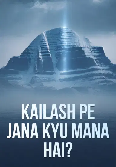 Kailash Pe Jana Kyu Mana Hai?