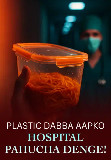 Plastic Dabba Aapko Hospital Pahucha Denge!