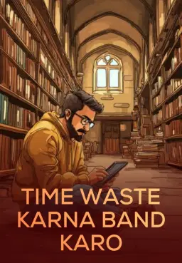 Time Waste Karna Band Karo!!