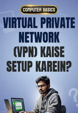 Virtual Private Network (VPN) Kaise Setup Karein?