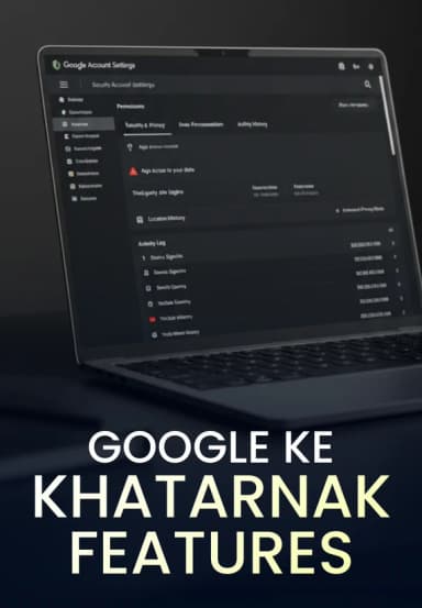 Google Ke Khatarnak Features