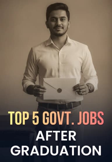 Top 5 Govt. Jobs After Graduation