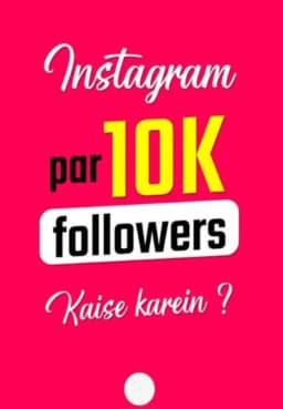 Instagram Par 10K Followers Kaise Karein?