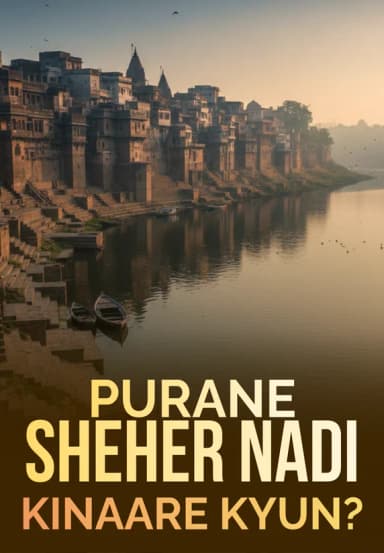 Purane Sheher Nadi Kinaare Kyun?