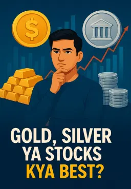 Gold, Silver Ya Stocks- Kya Best?