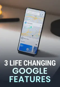 3 Life Changing Google Features