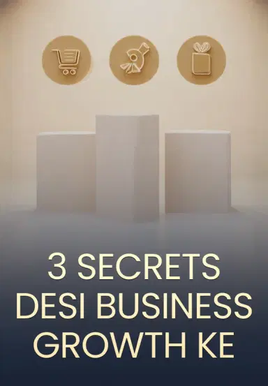 3 Secrets Desi Business Growth Ke
