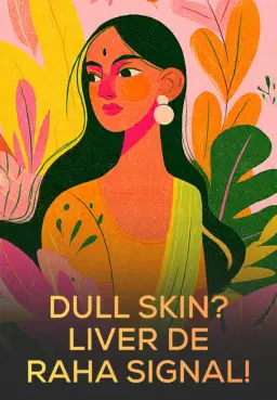 Dull Skin? Liver De Raha Signal!