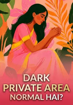 Dark Private Area Normal Hai?