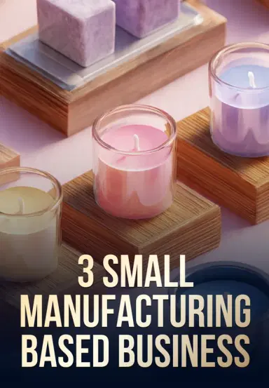 3 Small Manufacturing Based Business