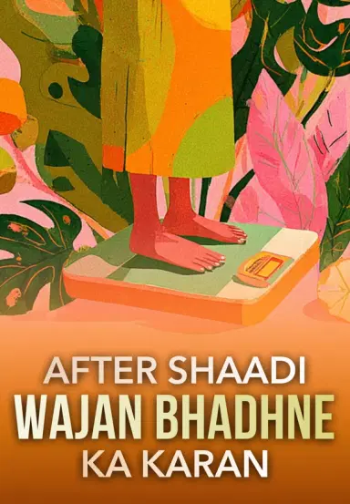 After Shaadi Wajan Badhne Ka Kaaran?